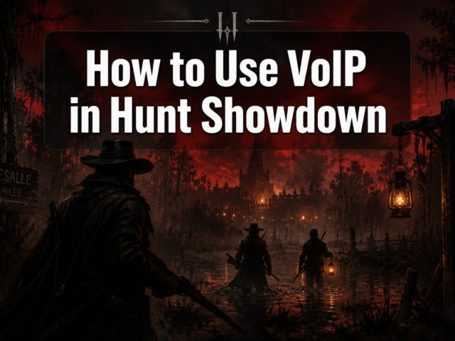 How to Use VoIP in Hunt Showdown: The Complete 2026 Guide